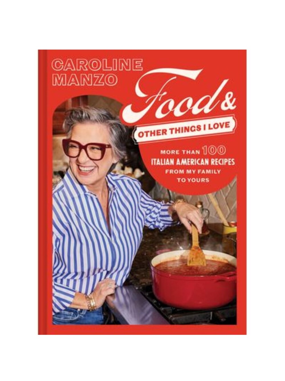 Food & Other Things I Love: More Than 100 Italian American Recipes from My Famil